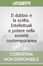 Il dubbio e la scelta. Intellettuali e potere nella società contemporanea libro