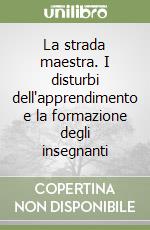 La strada maestra. I disturbi dell'apprendimento e la formazione degli insegnanti