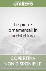 Le pietre ornamentali in architettura libro