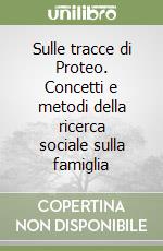 Sulle tracce di Proteo. Concetti e metodi della ricerca sociale sulla famiglia libro