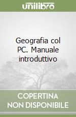 Geografia col PC. Manuale introduttivo libro