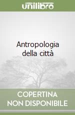 Antropologia della città libro