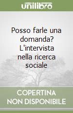 Posso farle una domanda? L'intervista nella ricerca sociale libro