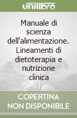 Manuale di scienza dell'alimentazione. Lineamenti di dietoterapia e nutrizione clinica