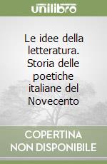 Le idee della letteratura. Storia delle poetiche italiane del Novecento libro