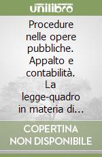 Procedure nelle opere pubbliche. Appalto e contabilità. La legge-quadro in materia di lavori pubblici libro