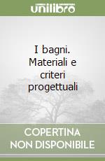 I bagni. Materiali e criteri progettuali libro