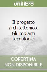 Il progetto architettonico. Gli impianti tecnologici