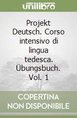 Projekt Deutsch. Corso intensivo di lingua tedesca. Übungsbuch. Vol. 1 libro