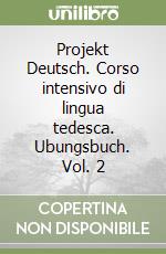 Projekt Deutsch. Corso intensivo di lingua tedesca. Ubungsbuch. Vol. 2 libro