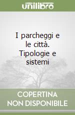 I parcheggi e le città. Tipologie e sistemi libro