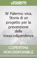 W Palermo viva. Storia di un progetto per la prevenzione delle tossicodipendenze libro