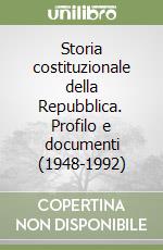 Storia costituzionale della Repubblica. Profilo e documenti (1948-1992) libro