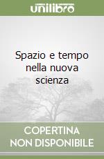 Spazio e tempo nella nuova scienza libro