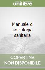 Manuale di sociologia sanitaria