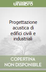 Progettazione acustica di edifici civili e industriali libro