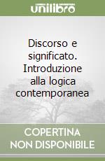 Discorso e significato. Introduzione alla logica contemporanea libro