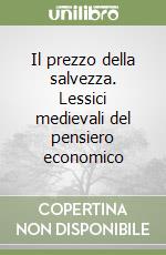 Il prezzo della salvezza. Lessici medievali del pensiero economico libro