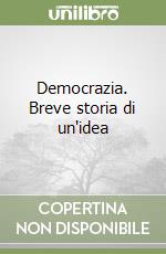 Democrazia. Breve storia di un'idea libro