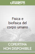 Fisica e biofisica del corpo umano