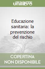 Educazione sanitaria: la prevenzione del rischio