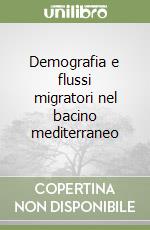 Demografia e flussi migratori nel bacino mediterraneo libro