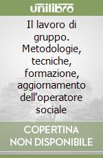 Il lavoro di gruppo. Metodologie, tecniche, formazione, aggiornamento dell'operatore sociale libro