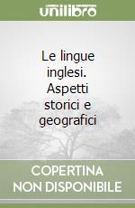 Le lingue inglesi. Aspetti storici e geografici