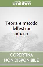 Teoria e metodo dell'estimo urbano libro