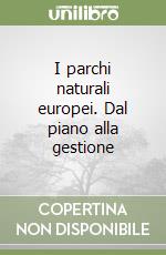 I parchi naturali europei. Dal piano alla gestione libro