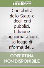 Contabilità dello Stato e degli enti pubblici. Edizione aggiornata con la legge di riforma del bilancio dello Stato (Legge 23 agosto 1988, n. 362)