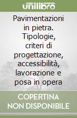 Pavimentazioni in pietra. Tipologie, criteri di progettazione, accessibilità, lavorazione e posa in opera libro