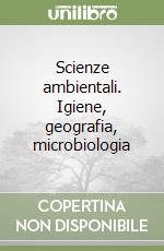 Scienze ambientali. Igiene, geografia, microbiologia
