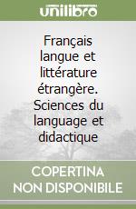 Français langue et littérature étrangère. Sciences du language et didactique libro