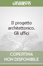 Il progetto architettonico. Gli uffici libro