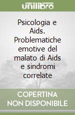 Psicologia e Aids. Problematiche emotive del malato di Aids e sindromi correlate libro