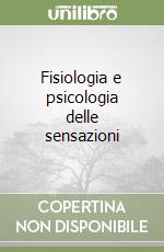 Fisiologia e psicologia delle sensazioni