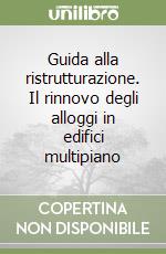 Guida alla ristrutturazione. Il rinnovo degli alloggi in edifici multipiano