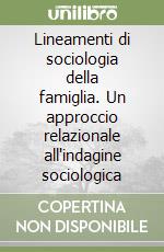 Lineamenti di sociologia della famiglia. Un approccio relazionale all'indagine sociologica libro