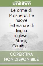 Le orme di Prospero. Le nuove letterature di lingua inglese: Africa, Caraibi, Canada libro