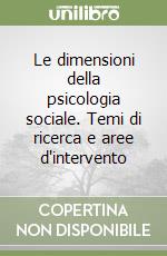 Le dimensioni della psicologia sociale. Temi di ricerca e aree d'intervento libro