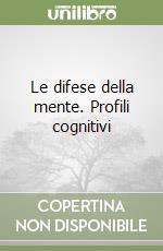 Le difese della mente. Profili cognitivi libro