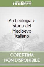 Archeologia e storia del Medioevo italiano libro