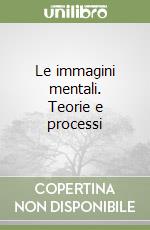 Le immagini mentali. Teorie e processi libro