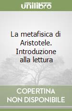 La metafisica di Aristotele. Introduzione alla lettura libro