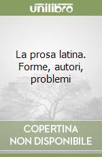 La prosa latina. Forme, autori, problemi