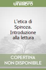 L'etica di Spinoza. Introduzione alla lettura libro