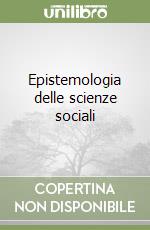 Epistemologia delle scienze sociali libro