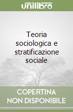 Teoria sociologica e stratificazione sociale libro