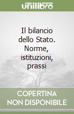 Il bilancio dello Stato. Norme, istituzioni, prassi libro